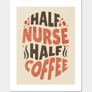 Half Nurse Half Coffee Shirt Posters and Art